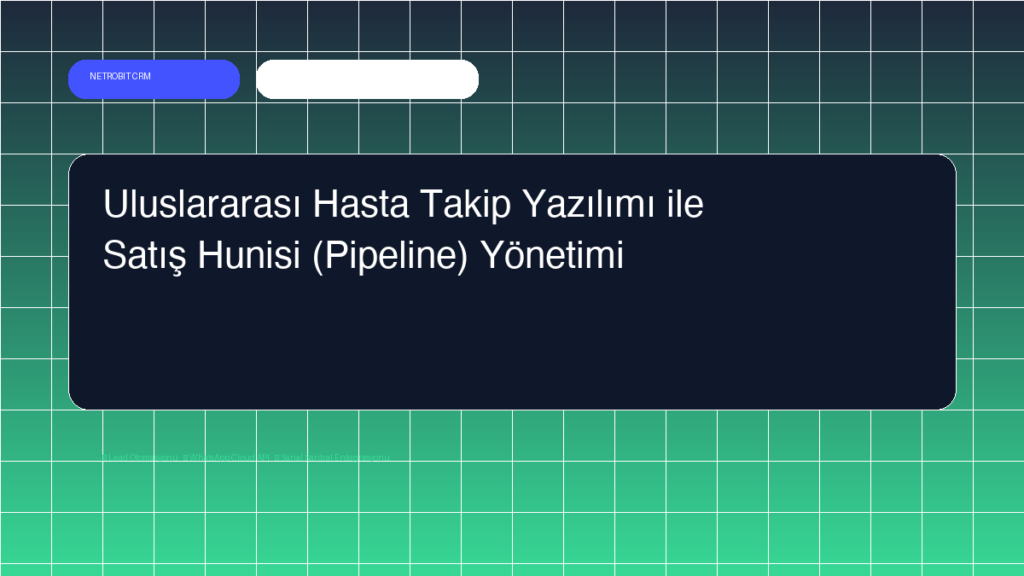 Uluslararası Hasta Takip Yazılımı ile Satış Hunisi (Pipeline) Yönetimi - Netrobit CRM