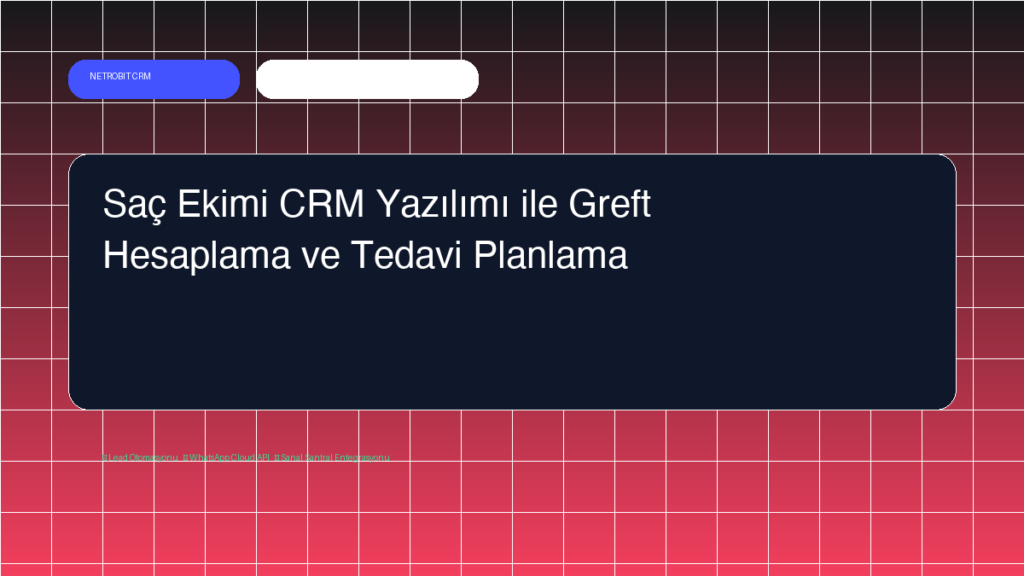 Saç Ekimi CRM Yazılımı ile Greft Hesaplama ve Tedavi Planlama - Netrobit CRM