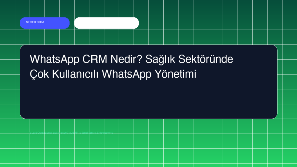 WhatsApp CRM Nedir? Sağlık Sektöründe Çok Kullanıcılı WhatsApp Yönetimi - Netrobit CRM