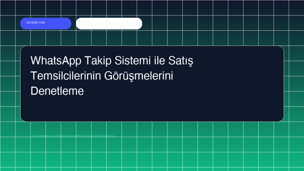 WhatsApp Takip Sistemi ile Satış Temsilcilerinin Görüşmelerini Denetleme - Netrobit CRM
