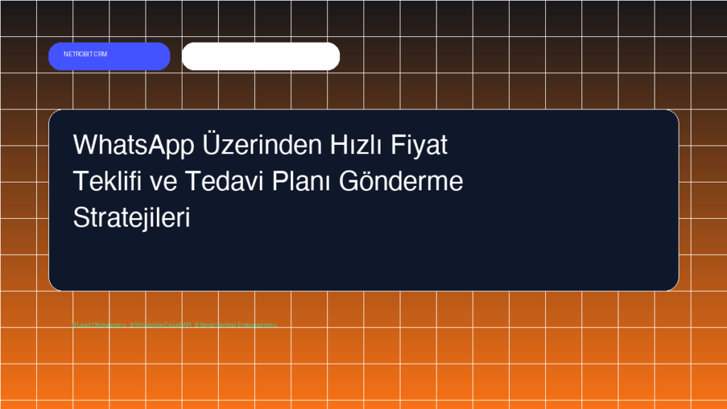 WhatsApp Üzerinden Hızlı Fiyat Teklifi ve Tedavi Planı Gönderme Stratejileri - Netrobit CRM