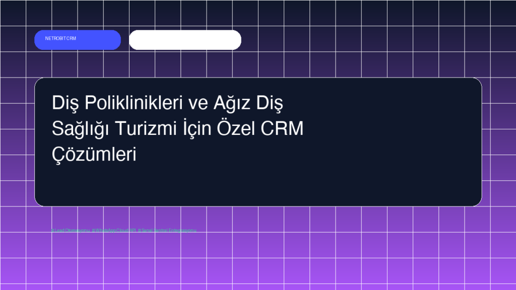 Diş Poliklinikleri ve Ağız Diş Sağlığı Turizmi İçin Özel CRM Çözümleri - Netrobit CRM