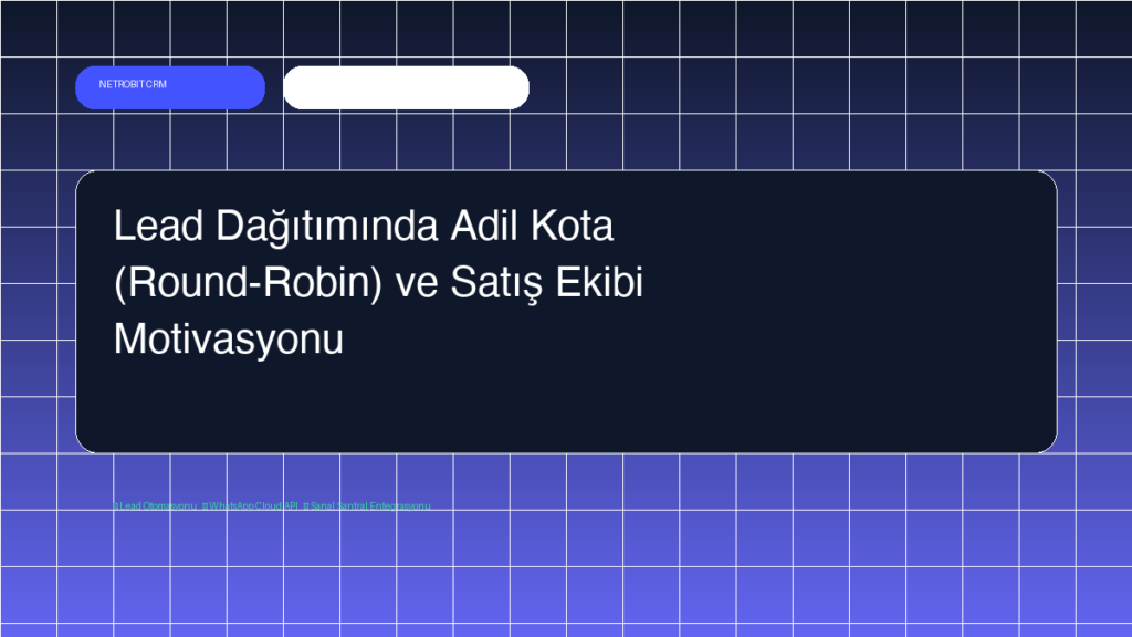 Lead Dağıtımında Adil Kota (Round-Robin) ve Satış Ekibi Motivasyonu - Netrobit CRM